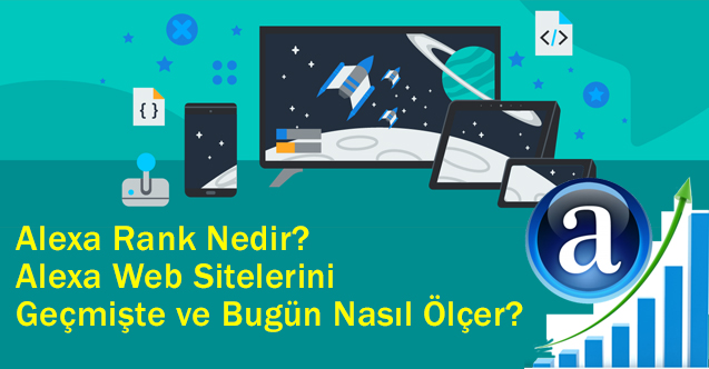 Alexa Rank Nedir? Alexa Web Sitelerini Geçmişte ve Bugün Nasıl Ölçer?