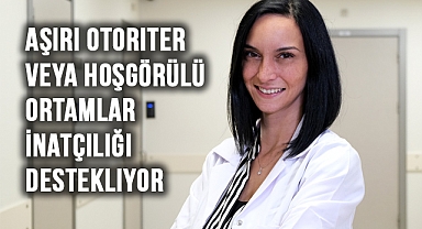 Otoriter ve Hoşgörülü Ortamlar İnatçılığı Artırıyor