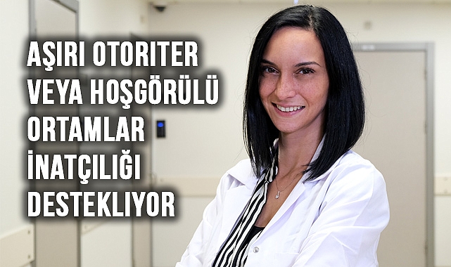 Psikolog Konuk: Aşırı Otoriter Veya Hoşgörülü Ortamlar İnatçılığı Destekliyor