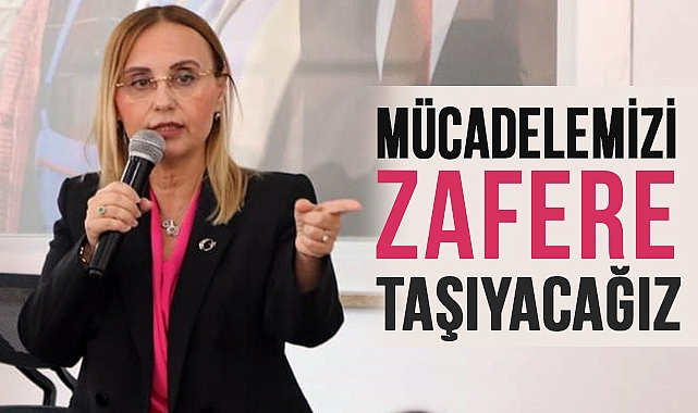 Av. Gülay Deveci: Mücadelemizi zafere taşıyacağız