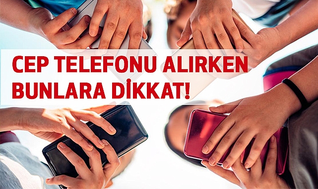 Cep telefonu Alırken Nelere Dikkat Etmeliyiz