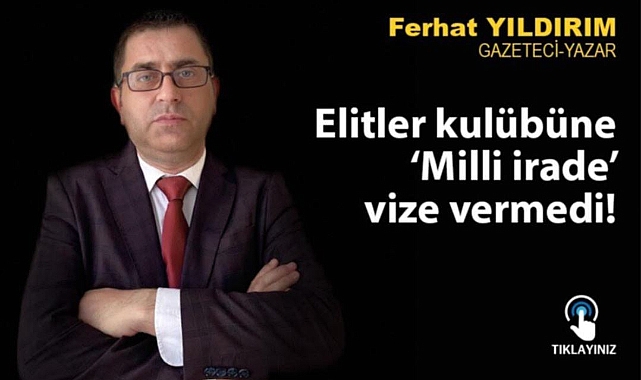 ‘Elitler Kulübü’ne ‘Milli İrade’ vize vermedi