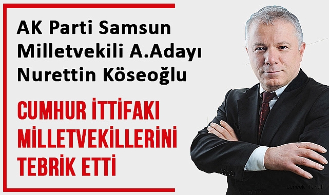 Nurettin Köseoğlu'dan Cumhur İttifakı Milletvekillerine Tebrik Mesajı