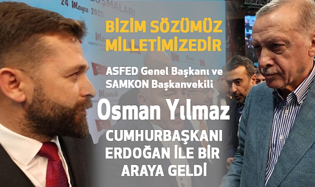 ASFED Genel Başkanı Yılmaz, Cumhurbaşkanı Erdoğan İle Bir Araya Geldi