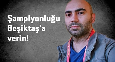 Şampiyonluğu Beşiktaş'a Verin!