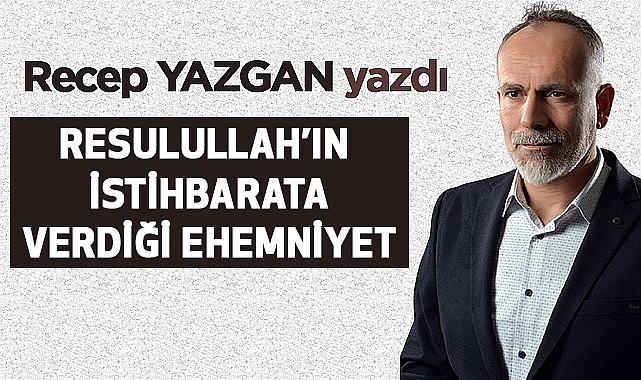 'Resulullah'ın istihbarata verdiği ehemmiyet'