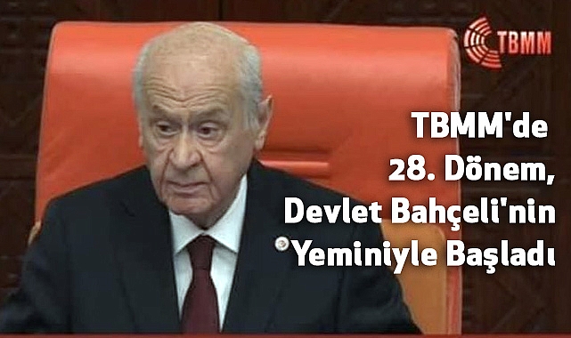 TBMM'de 28. Dönem, Devlet Bahçeli'nin Yeminiyle Başladı