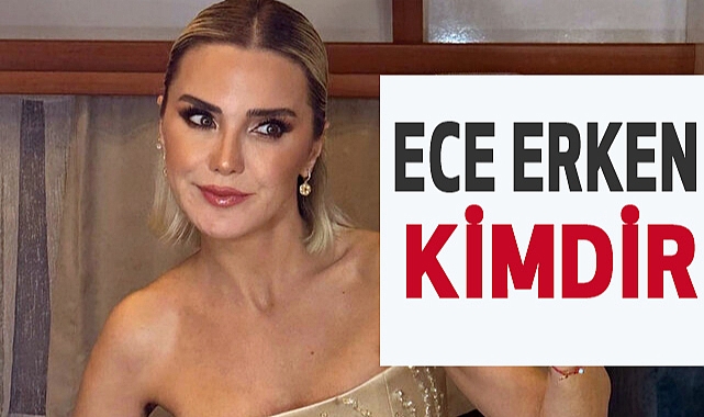 Ece Erken Kimdir, Nerelidir?