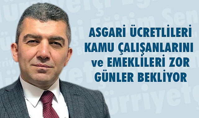 Kuruoğlu: Asgari Ücretlileri Kamu Çalışanlarını ve Emeklileri Zor Günler Bekliyor