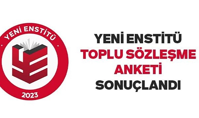 YENİ ENSTİTÜ TOPLU SÖZLEŞME ANKETİ SONUÇLANDI