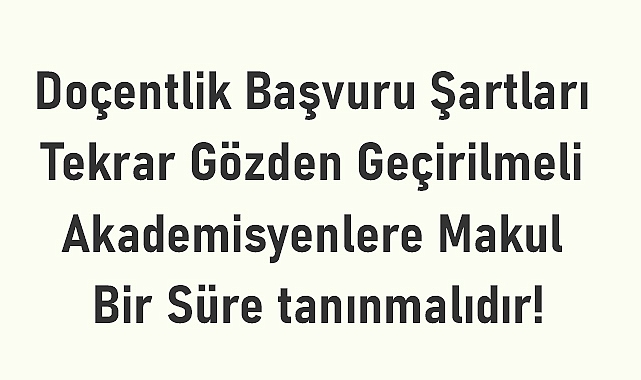Doçentlik Başvuru Şartları Tekrar Gözden Geçirilmeli