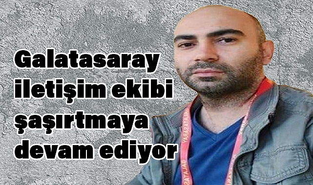 Galatasaray iletişim ekibi şaşırtmaya devam ediyorº