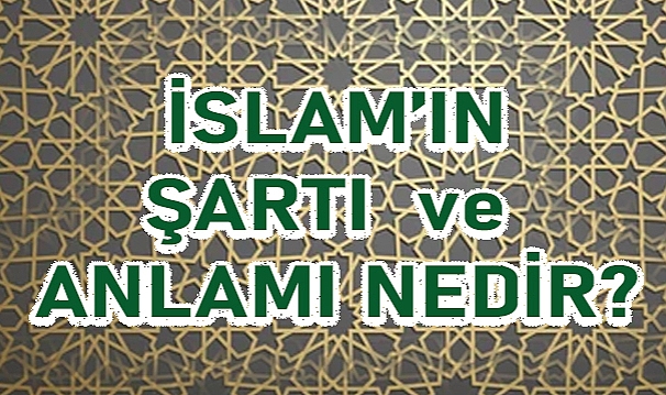 İslam'ın Şartı ve Anlamı Nedir?
