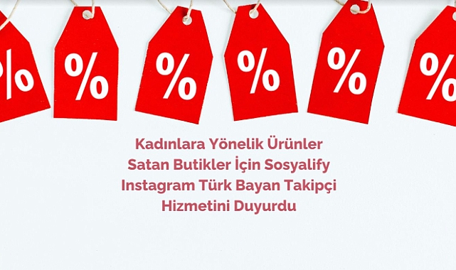 Kadınlara Yönelik Ürünler Satan Butikler İçin Sosyalify Instagram Türk Bayan Takipçi Hizmetini Duyurdu