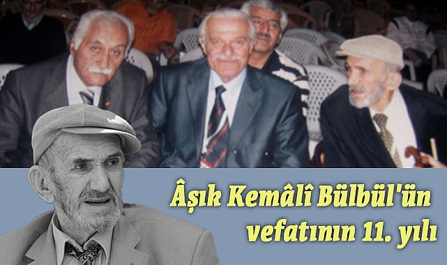 Âşık Kemâlî Bülbül'ü vefatının 11. Yılında Rahmetle Anıyoruz