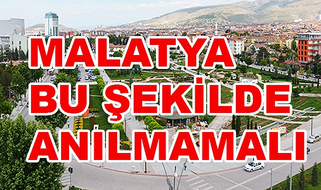 Malatya Bu Şekilde Anılmamalı