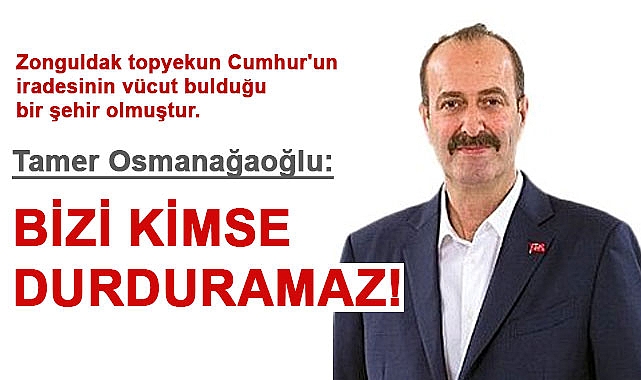 Tamer Osmanağaoğlu: Bizi kimse durduramaz