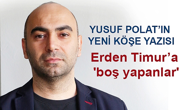 Yusuf Polat: Erden Timur’a 'boş yapanlar'