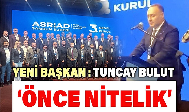 ASRİAD Samsun Şube Başkanı Tuncay Bulut Oldu