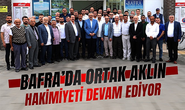 BAFRA'DA ORTAK AKLIN HAKİMİYETİ DEVAM EDİYOR