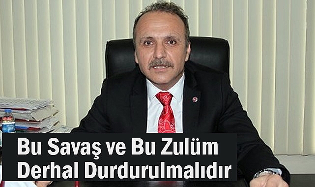 Erdoğan Çakmak: Bu Zulüm Derhal Durdurulmalıdır