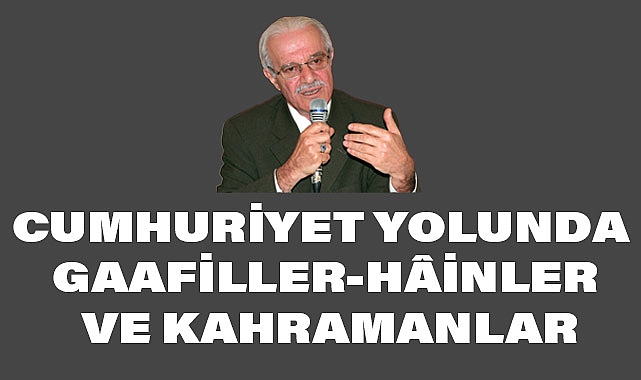 Halistin Kukul: Cumhuriyet Yolunda Gaafiller-Hâinler Ve Kahramanlar