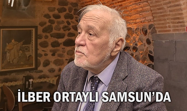 İlber Ortaylı Samsun'da