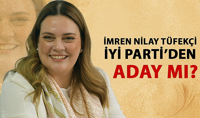 İmren Nilay Tüfekçi Belediye Başkanlığına Aday mı?