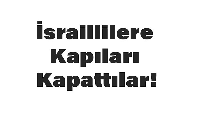 İsraillilere Kapıları Kapattılar!