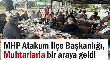 MHP Atakum İlçe Başkanlığı, Muhtarlarla Bir Araya Geldi
