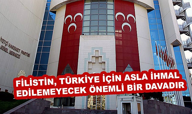 MHP: Filistin, Türkiye için asla ihmal edilemeyecek önemli bir davadır