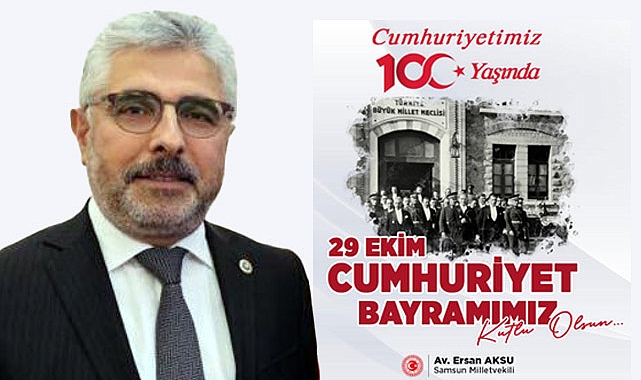 Milletvekili Ersan Aksu, 29 Ekim Cumhuriyet Bayramı Mesajı Yayımladı