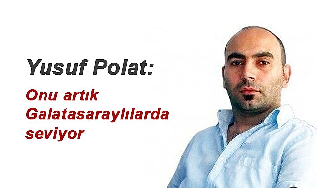 Onu artık Galatasaraylılar da seviyor