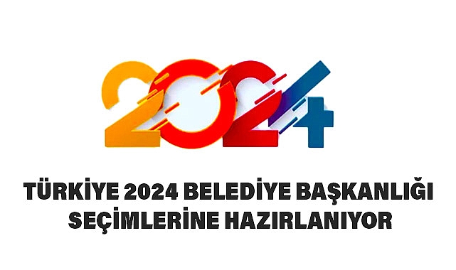 Türkiye 2024 Belediye Başkanlığı Seçimlerine Hazırlanıyor