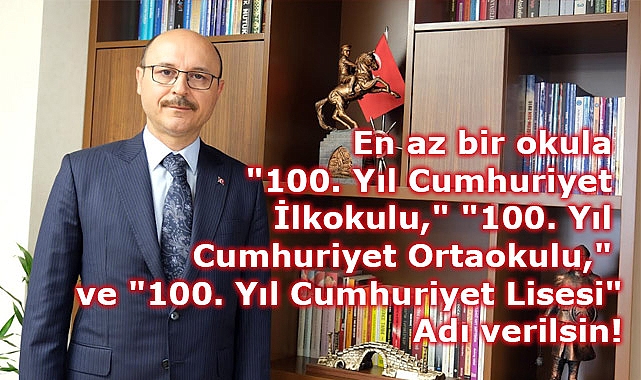 Yeni Açılan En Az Bir Okula 100. Yıl Cumhuriyet İlkokulu - Ortaokulu - Lisesi İsmi Verilsin!