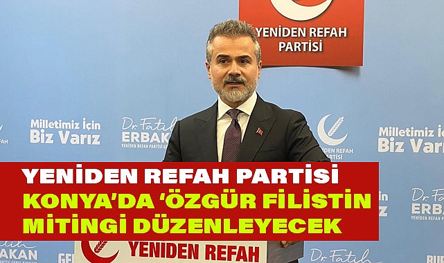 Yeniden Refah Partisi, Konya'da Filistin'e Destek Mitingi Düzenleyecek