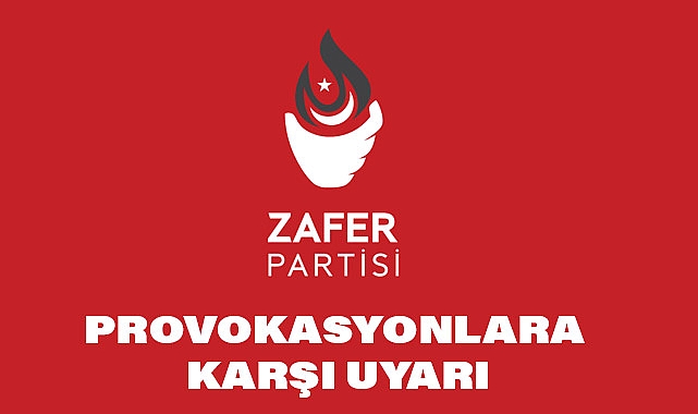 Zafer Partisi'nden Provokasyonlara Karşı Uyarı!