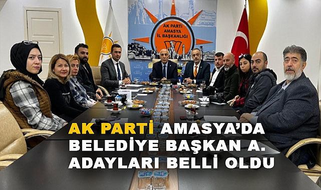 AK Parti Amasya'da 34 Belediye Başkan Aday Adayını Açıkladı
