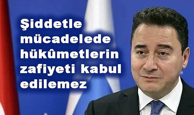 Ali Babacan: Şiddetle mücadelede hükûmetlerin zafiyeti kabul edilemez