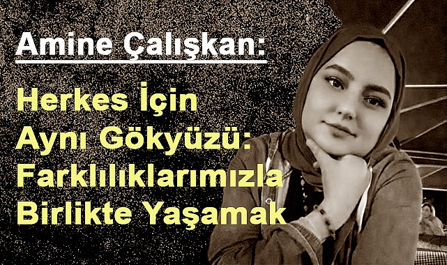 Amine Çalışkan: Herkes İçin Aynı Gökyüzü