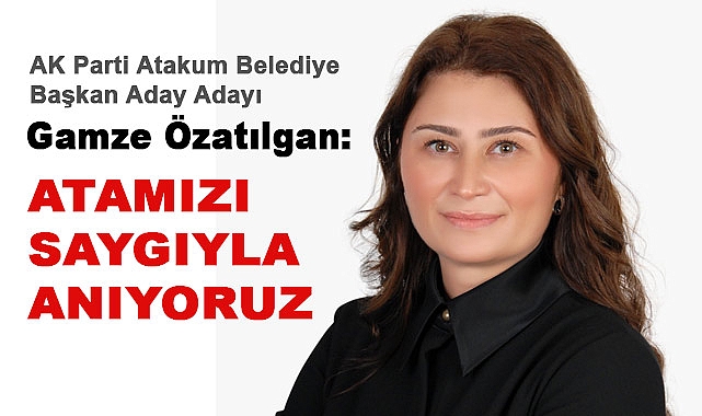 Gamze Özatılgan: Atamızı Saygıyla Anıyoruz
