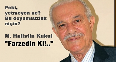 Halistin Kukul'un "Farzedin Ki!.." başlıklı yazısı