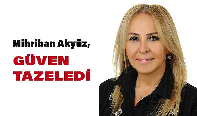 Mihriban Atyüz Güven Tazeledi