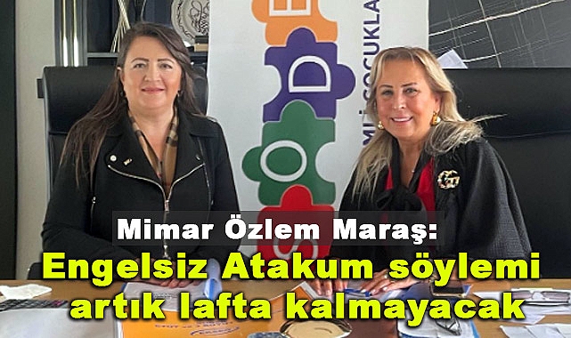 Mimar Özlem Maraş: Engelsiz Atakum Söylemi Artık Lafta Kalmayacak