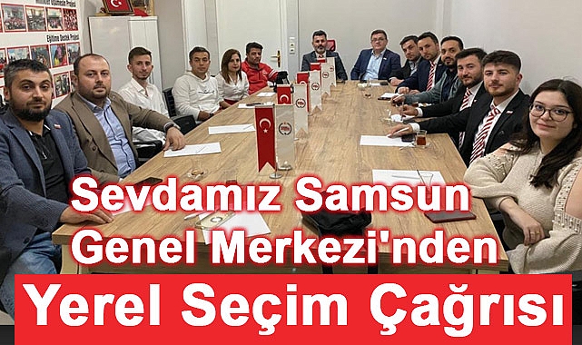 Sevdamız Samsun Genel Merkezi'nden Yerel Seçim Çağrısı