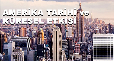 Amerika Tarihi ve Küresel Etkisi