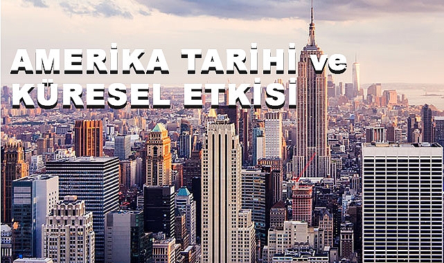 Amerika Tarihi ve Küresel Etkisi