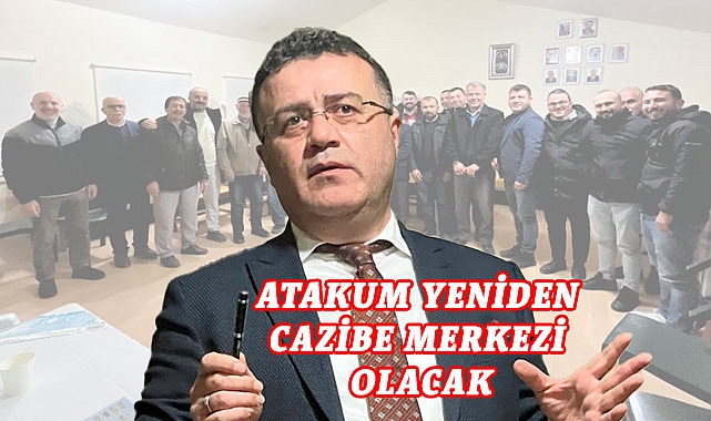 ATAKUM YENİDEN CAZİBE MERKEZİ OLACAK