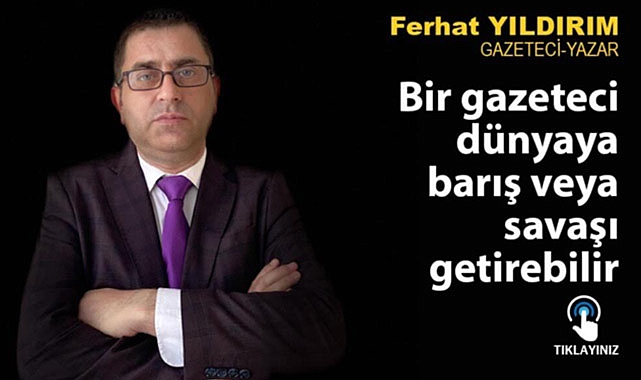 Bir gazeteci dünyaya barış veya savaşı getirebilir