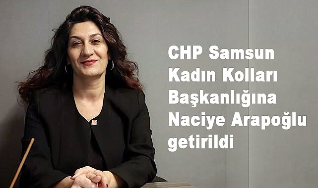 CHP Samsun Kadın Kolları Başkanlığına Naciye Arapoğlu Atandı